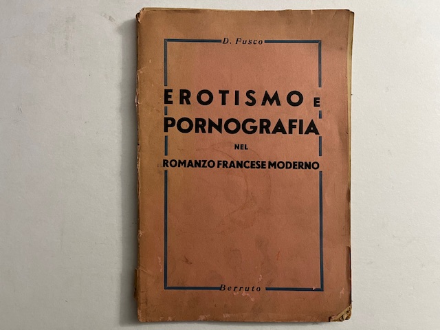 Erotismo e pornografia nel romanzo francese moderno. Saggio critico-bibliografico